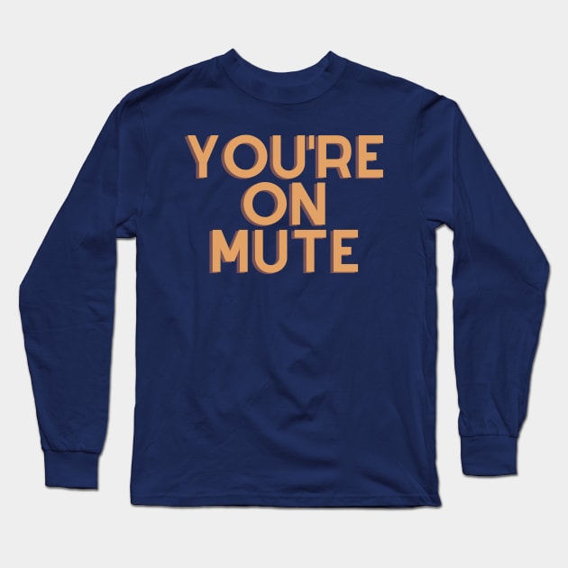 You're On Mute Long Sleeve T-Shirt by MN Favorites